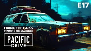 FIXING THE CAR amp STARTING THE STABILIZER  Pacific Drive Gameplay  E17 [upl. by Nnahteb879]