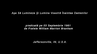 Aşa Să Lumineze Şi Lumina Voastră Înaintea Oamenilor 19610903 Fr William Marrion Branham RO [upl. by Yv]