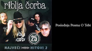 Riblja Čorba  Poslednja pesma o tebi Audio 2004 [upl. by Terra]