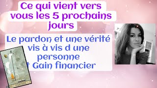 Ce qui vient vers vous vers les 5 prochains jours Le pardon et une vérité vis à vis dune personne [upl. by Nirac]