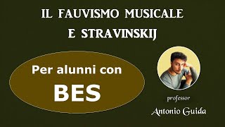 Il Fauvismo musicale e Stravinskij Lezione per alunni con BES del prof Antonio Guida [upl. by Davies594]