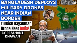 BANGLADESH DEPLOYS MILITARY DRONES NEAR INDIAN BORDER  Turkish Bayakhtar Drone Near India [upl. by Susannah217]