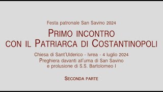 San Savino 2024 Primo incontro con il Patriarca di Costantinopoli SSBartolomeo I SECONDA PARTE [upl. by Hareemas]