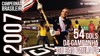 SÃO PAULO FC CAMPEÃO BRASILEIRO 2007  54 gols da campanha [upl. by Akinal]