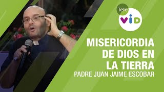 La Misericordia de Dios en la Tierra Padre Juan Jaime Escobar  Tele VID [upl. by Bradan]