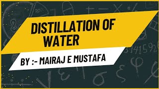 Distillation of water  Chemistry 11  By Mairaj Mustafa [upl. by Ecilayram]