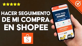 ¿Cómo realizar el seguimiento de mi compra de SHOPEE  Rastrear un paquete [upl. by Lehman]