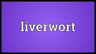 Liverwort Meaning [upl. by Lieberman220]