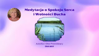 Medytacja o Spokoju Serca i Wolności Ducha  autroka i głos prowadzący  Ewa May [upl. by Vona731]