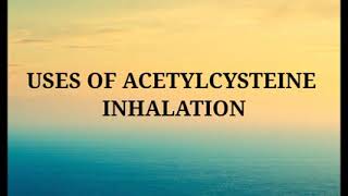 ACETYLCYSTEINE INHALATION [upl. by Ahsiat508]