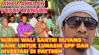 YUSUF MANSUR MAU NGAKALIN WALI SANTRI SURUH HUTANG BANK UNTUK BAYAR SPP LUNAS DAN IKUT INVESTASI [upl. by Hoo]