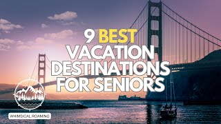 9 Best Vacation Destinations for Seniors and Retirees [upl. by Yrakaz]