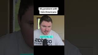 Irish americans rant irish ireland real humour ytshorts yt fyp [upl. by Enrev]