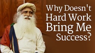 Why Doesnt Hard Work Bring Me Success  Sadhguru Answers [upl. by Nottarts]