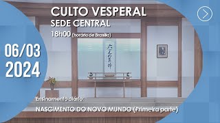 Culto Vesperal  quotNascimento do Novo Mundoquot 1ª parte  06032024 [upl. by Ispep332]