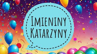 KATARZYNA  ŻYCZENIA I PIOSENKA NA IMIENINY KATARZYNY [upl. by Aleahcim]