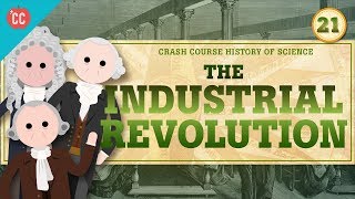 The Industrial Revolution Crash Course History of Science 21 [upl. by Borer]