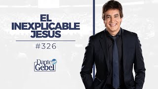 Dante Gebel 326  El inexplicable Jesús [upl. by Libb]