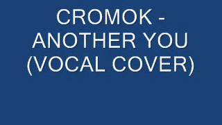 CROMOK ANOTHER YOU VOCAL COVER BY MR JOE [upl. by Marcin]