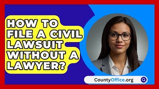 How To File A Civil Lawsuit Without A Lawyer  CountyOfficeorg [upl. by Mell]