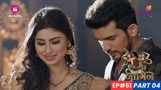 Naagin  नागिन  Episode 61  Part 4  Shivanya और Ritik का अंत या शुरुआत [upl. by Eisiam]