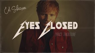 Ed Sheeran  EYES CLOSED Testo Traduzione 🇮🇹 🎵 [upl. by Euridice406]