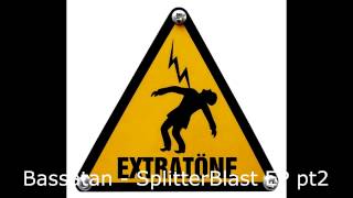 Extratone Bassatan  SplitterBlast EP pt2 [upl. by Aiciruam]