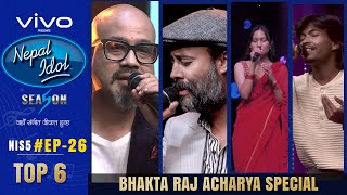 NEPAL IDOL  SEASON 5  BHAKTA RAJ ACHARYA SPECIAL  EPISODE 26  TOP 6  AP1HD [upl. by Eirhtug]