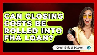 Can Closing Costs Be Rolled Into FHA Loan  CreditGuide360com [upl. by Delmar52]