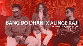 EP 2  BANG DO DHANI X ALINGE KAJI  Unplugged Collective [upl. by Ecaroh]