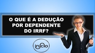 O QUE É A DEDUÇÃO POR DEPENDENTE DO IRRF [upl. by Zoilla]