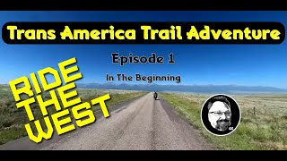 Trans America Trail Adventure  In the Beginning  Episode 1 [upl. by Dlarej]