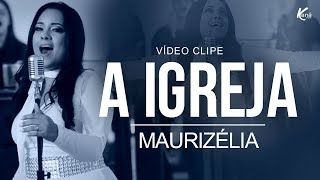 Maurizélia  A Igreja Clipe Oficial [upl. by Swor]