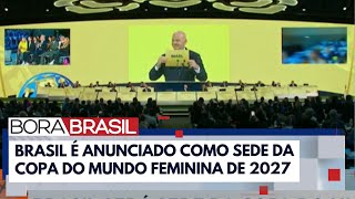 Brasil será sede da copa do mundo feminina de 2027 I Bora Brasil [upl. by Oflunra739]