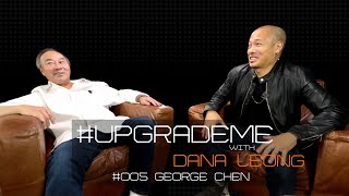 UpgradeMe with Dana Leong 005 George Chen [upl. by Draude]