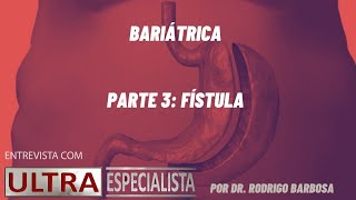 Fistula em bariátrica Explicando os tratamentos atuais [upl. by Moguel700]