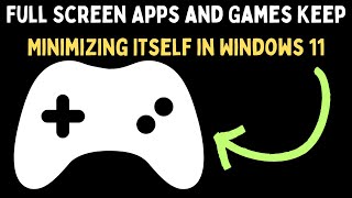 Full Screen Apps and Games Keep Minimizing Itself in Windows 11 [upl. by Aicilic800]