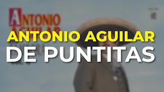 Antonio Aguilar  De Puntitas Audio Oficial [upl. by Anemolihp]