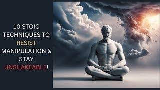 Resist Manipulation with 10 Stoic Techniques Stay Unshakeable [upl. by Elawalo249]