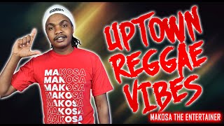 BEST OF UPTOWN REGGAE VIBES MIX 2024 MAKOSA THE ENTERTAINER  TEAM GOOD VIBES Ft UPSCALE CLAN [upl. by Erdnua96]