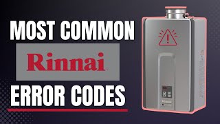 Most Common Rinnai Tankless Water Heater Error Codes And How To Fix Them [upl. by Alikahs]