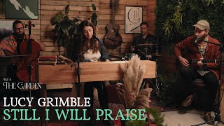 Still I Will Praise ft Lucy Grimble  Live at The Garden [upl. by Fein460]