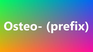 Osteo prefix  Medical Definition and Pronunciation [upl. by Edaw]