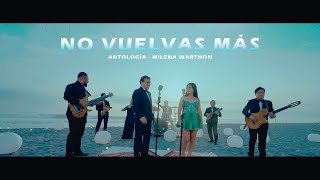 ANTOLOGIA  MILENA WARTHON  NO VUELVAS MÁS VIDEO OFICIAL [upl. by Aecila]