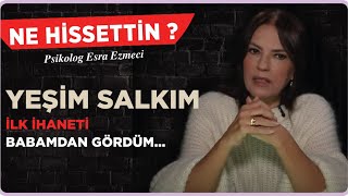 Yeşim Salkım  İlk ihaneti babamdan gördüm Esra Ezmeci ile Ne Hissettin [upl. by Fayina266]