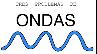 Tres problemas de ondas resueltos parte 1 [upl. by Lorrin]