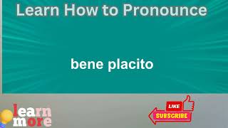 How to Pronounce bene placito [upl. by Robins825]