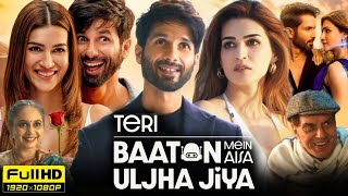 Teri Baaton Mein Aisa Uljha Jiya Full Movie 2024 Hd  Shahid Kapoor Kriti Sanon  Reviews amp Facts [upl. by Seiter]