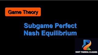 Subgame Perfect Nash Equilibrium  Game Theory [upl. by Witcher]