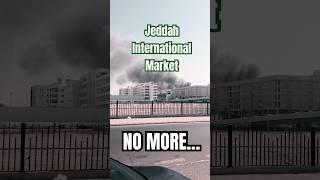 Jeddah International Market Devastated By Massive Fire 😔 [upl. by Kiyohara]